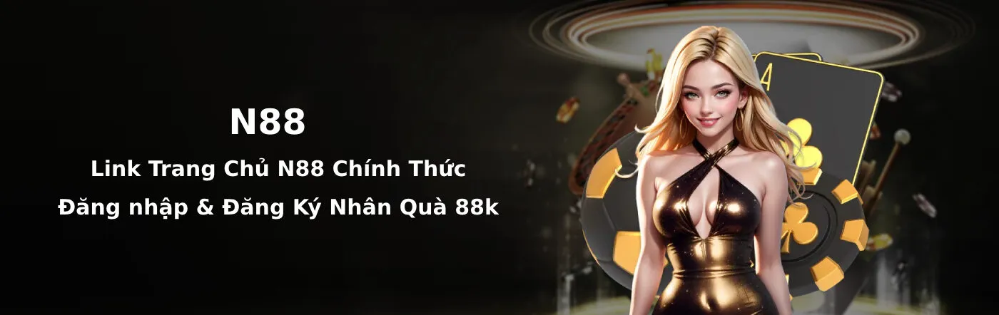 Đăng ký và đăng nhập N88 ngay hôm nay để nhận quà lên đến 88k